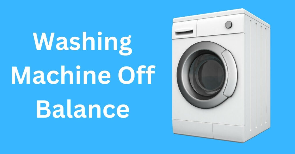 washing machine goes off balance