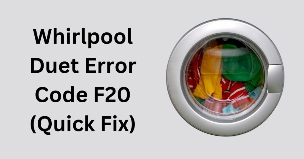 Whirlpool Duet Error Code F20 (Quick Fix)