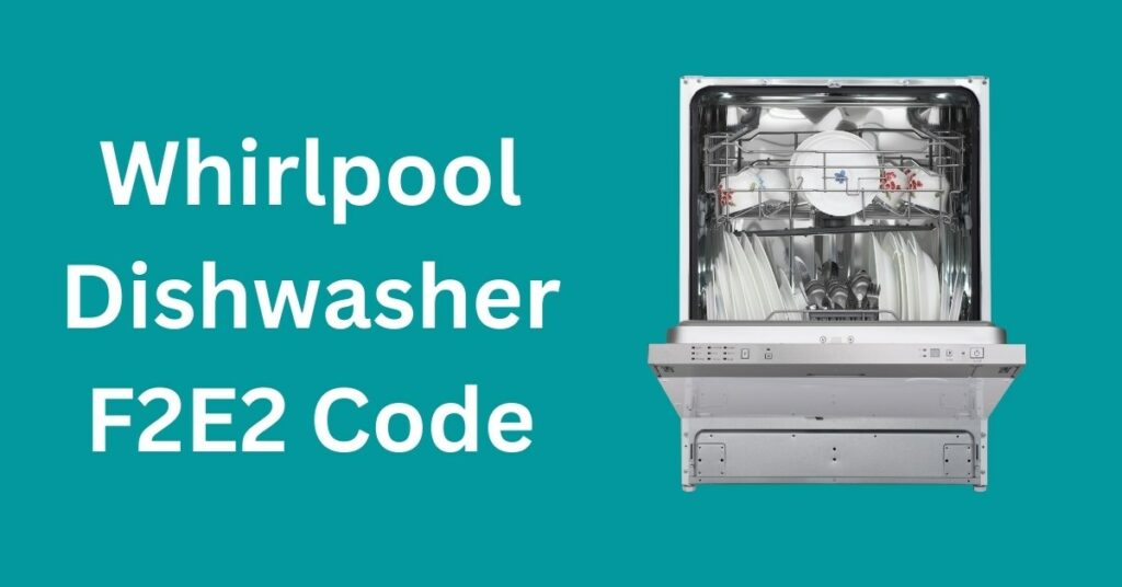 Whirlpool Dishwasher F2E2 Code