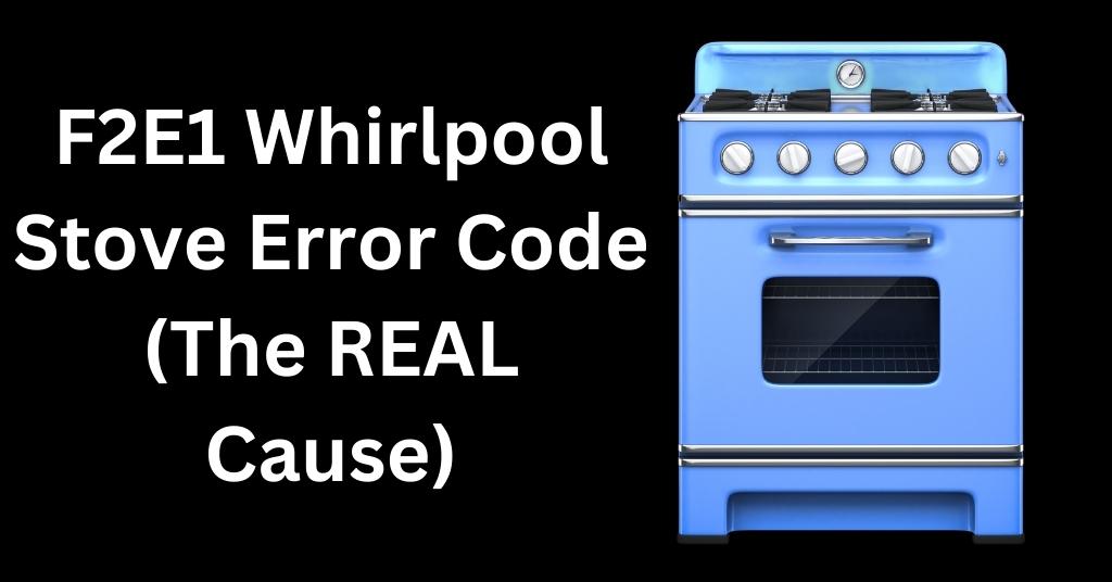 F2E1 Whirlpool Stove Error Code