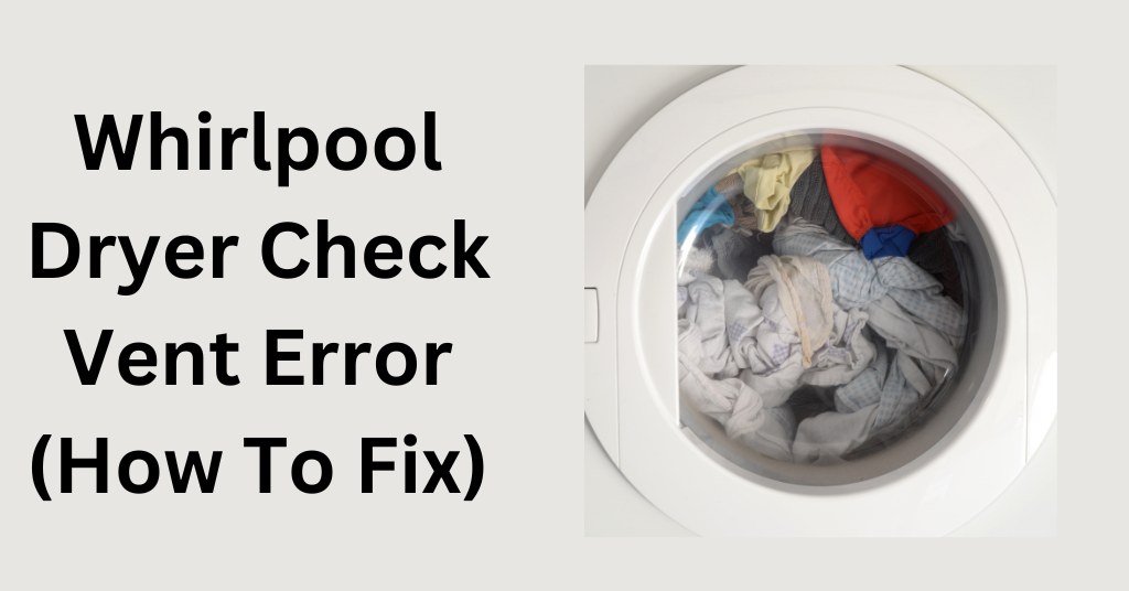 Whirlpool Dryer Check Vent Error (How To Fix)