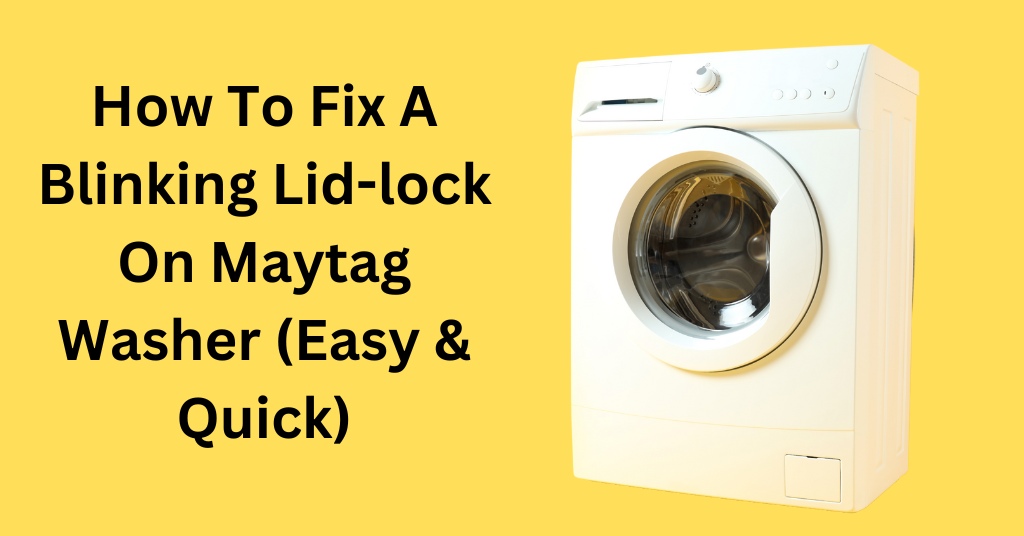 How To Fix A Blinking Lidlock On Maytag Washer 