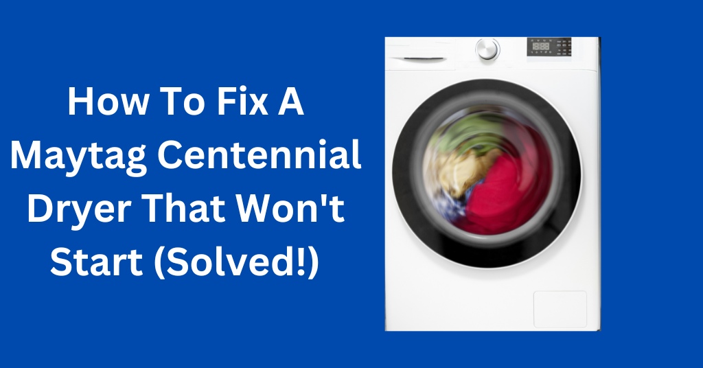 How To Fix A Maytag Centennial Dryer That Won't Start (Solved!)
