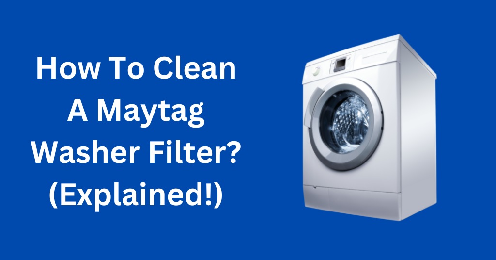 How To Clean A Maytag Washer Filter? 