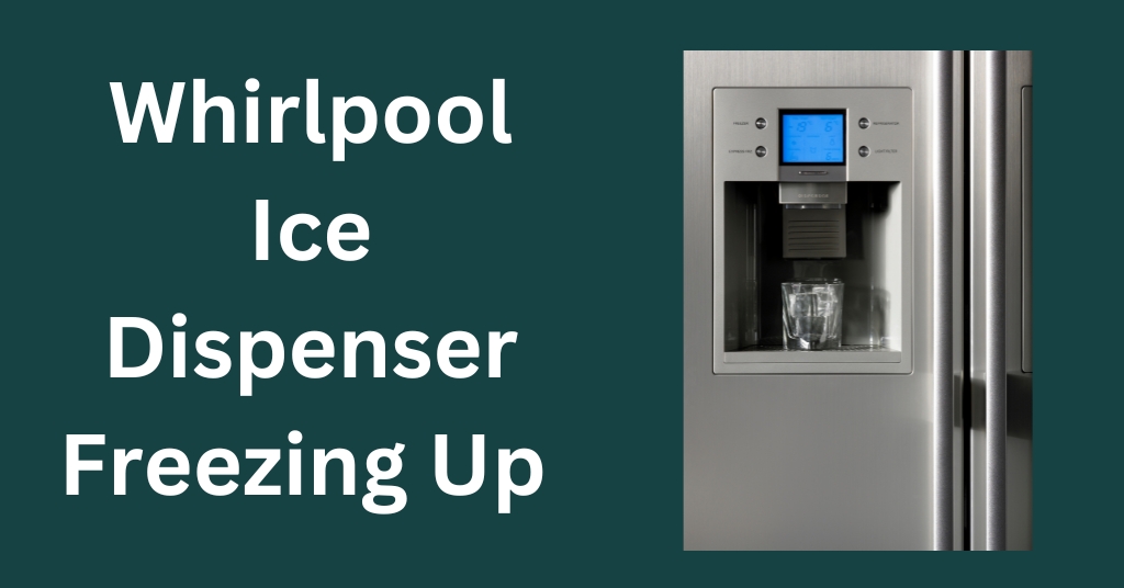 Whirlpool Ice Dispenser Freezing Up (Fix!)