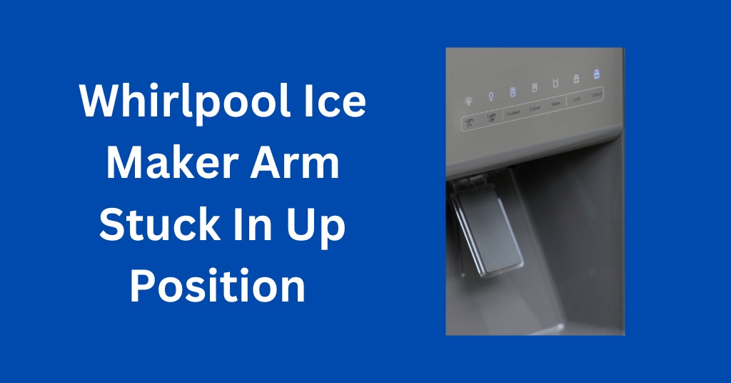 Whirlpool Ice Maker Arm Stuck In Up Position (What To Do)