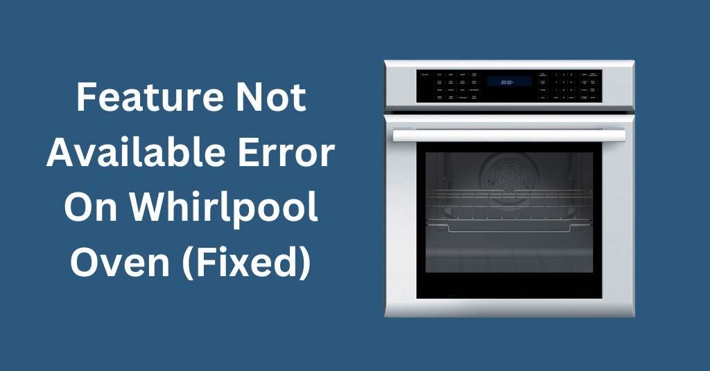 Feature Not Available Error On Whirlpool Oven (Fixed)